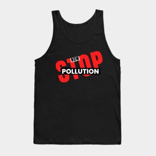 Stop Pollution Now Statement Design Tank Top